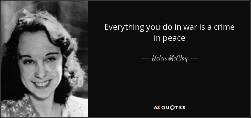 Everything you do in war is a crime in peace - Helen McCloy