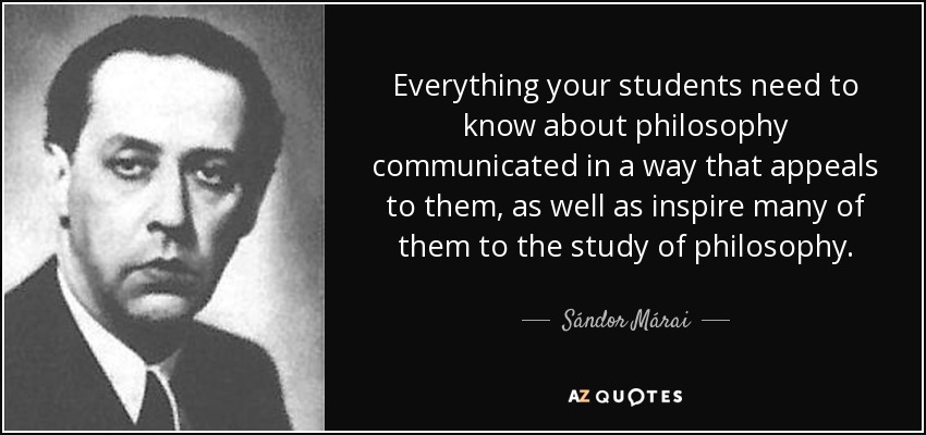 Everything your students need to know about philosophy communicated in a way that appeals to them, as well as inspire many of them to the study of philosophy. - Sándor Márai