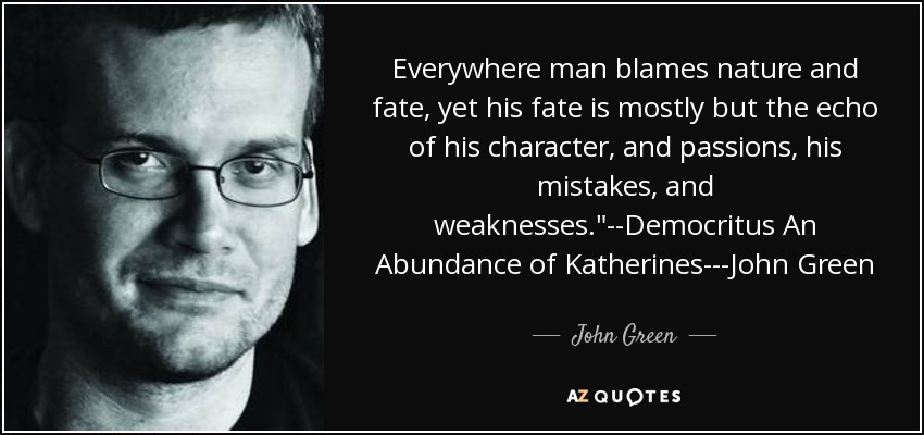 Everywhere man blames nature and fate, yet his fate is mostly but the echo of his character, and passions, his mistakes, and weaknesses.