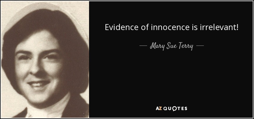Evidence of innocence is irrelevant! - Mary Sue Terry