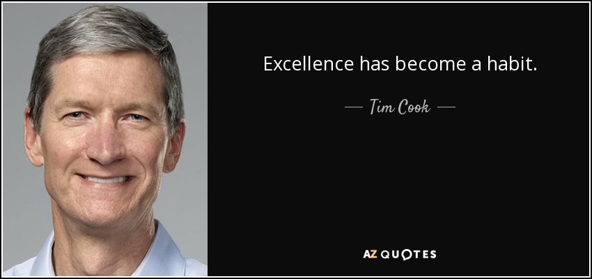 Excellence has become a habit. - Tim Cook