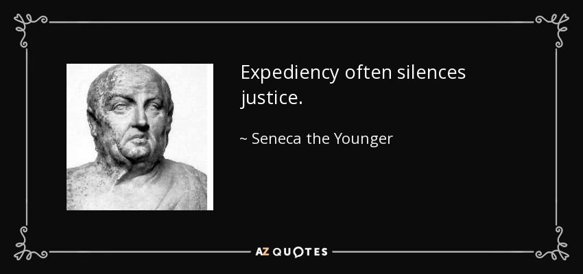 Expediency often silences justice. - Seneca the Younger