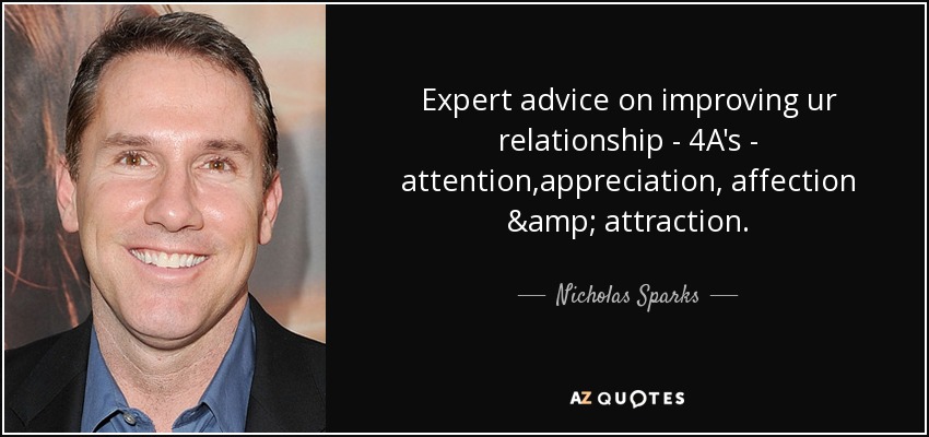 Expert advice on improving ur relationship - 4A's - attention,appreciation, affection & attraction. - Nicholas Sparks