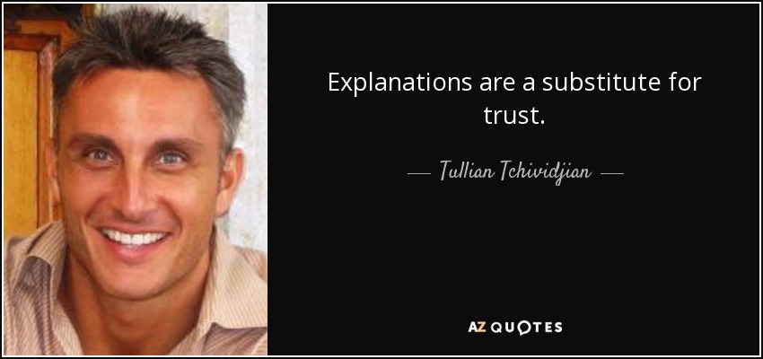 Explanations are a substitute for trust. - Tullian Tchividjian