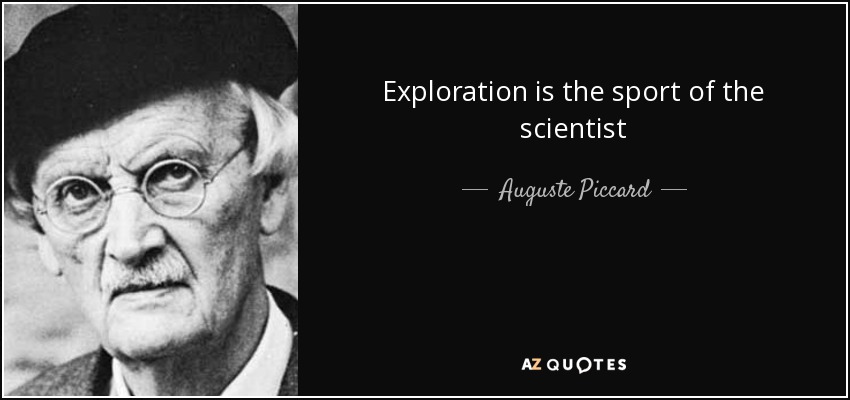 Exploration is the sport of the scientist - Auguste Piccard
