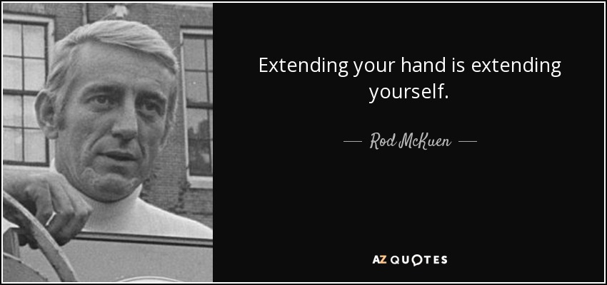 Extending your hand is extending yourself. - Rod McKuen