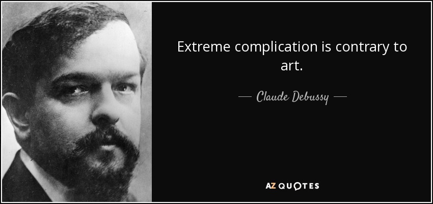 Extreme complication is contrary to art. - Claude Debussy