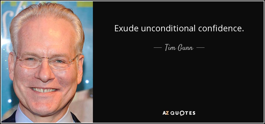 Exude unconditional confidence. - Tim Gunn