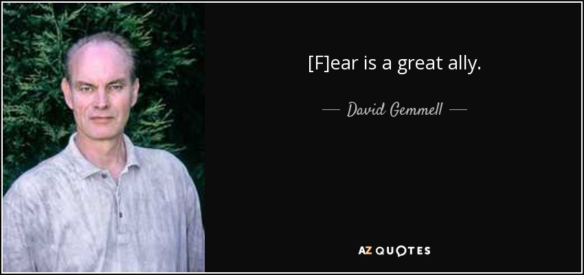[F]ear is a great ally. - David Gemmell