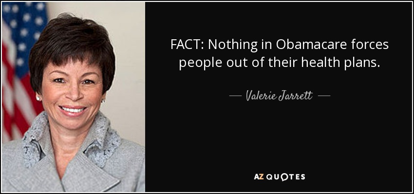 FACT: Nothing in Obamacare forces people out of their health plans. - Valerie Jarrett