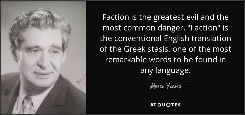 Faction is the greatest evil and the most common danger. 