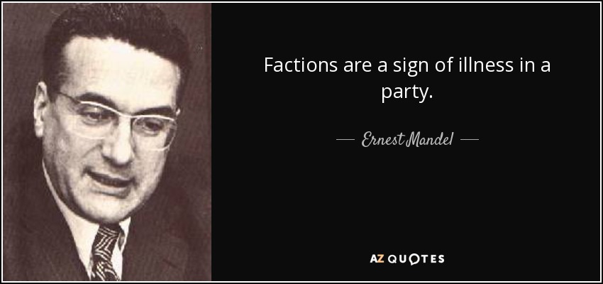 Factions are a sign of illness in a party. - Ernest Mandel