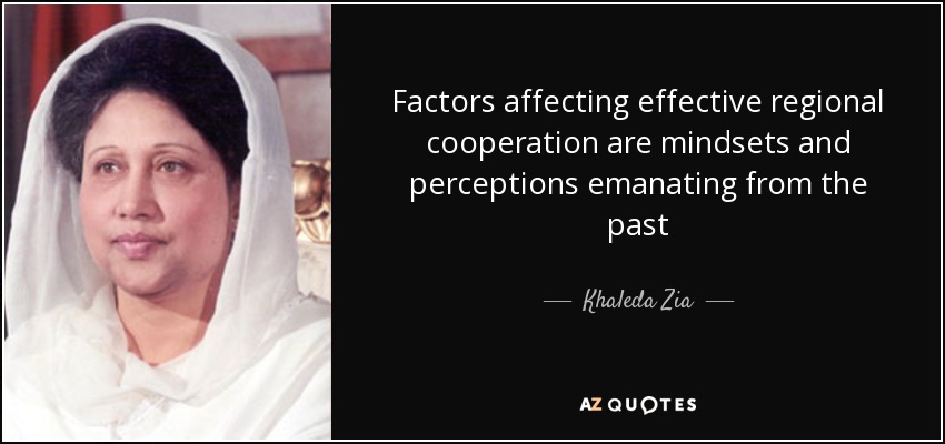 Factors affecting effective regional cooperation are mindsets and perceptions emanating from the past - Khaleda Zia