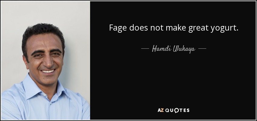 Fage does not make great yogurt. - Hamdi Ulukaya