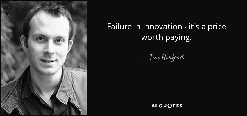 Failure in Innovation - it's a price worth paying. - Tim Harford