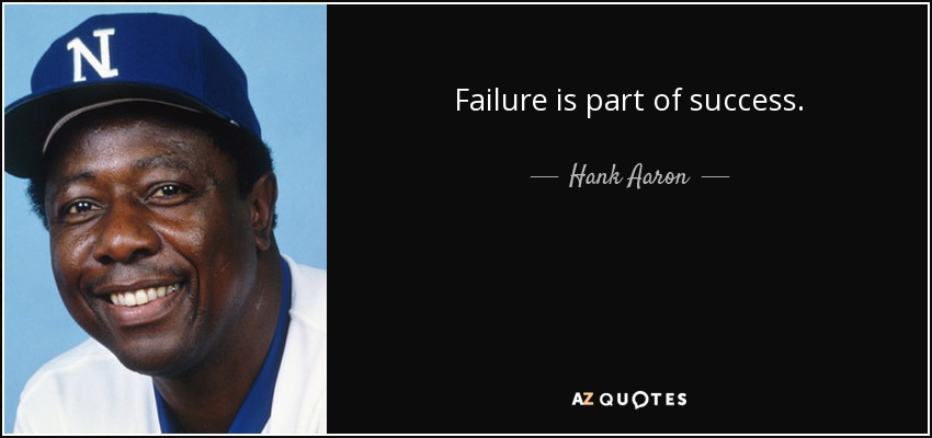 Failure is part of success. - Hank Aaron