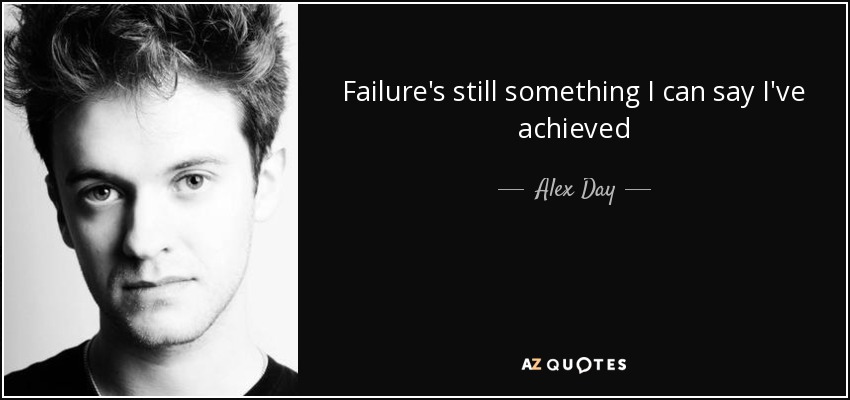 Failure's still something I can say I've achieved - Alex Day