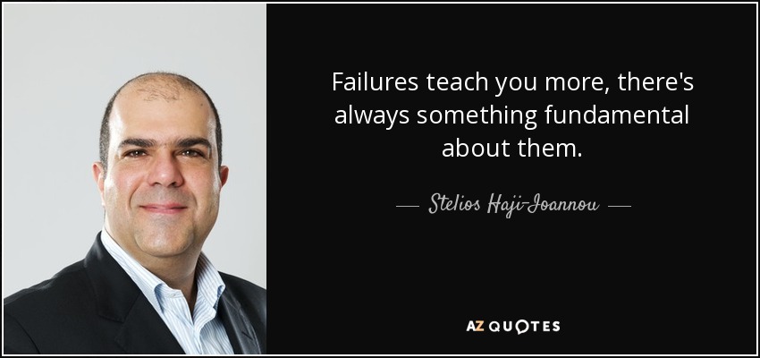 Failures teach you more, there's always something fundamental about them. - Stelios Haji-Ioannou