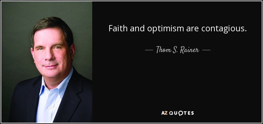 Faith and optimism are contagious. - Thom S. Rainer