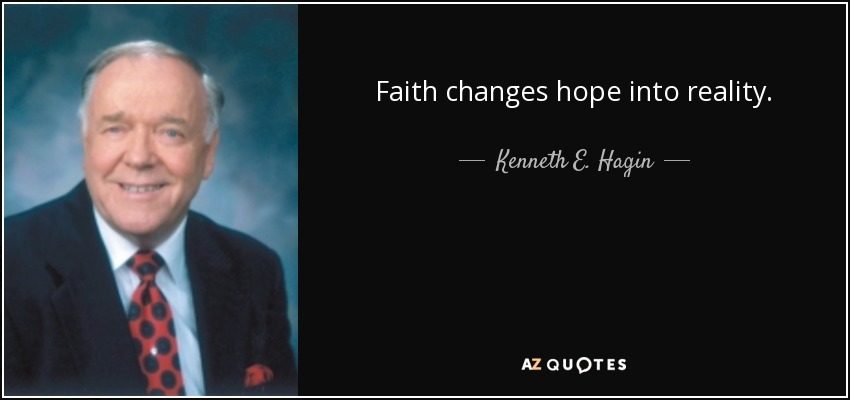 Faith changes hope into reality. - Kenneth E. Hagin
