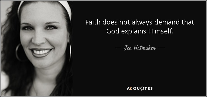 Faith does not always demand that God explains Himself. - Jen Hatmaker