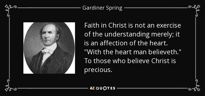 Faith in Christ is not an exercise of the understanding merely; it is an affection of the heart. 