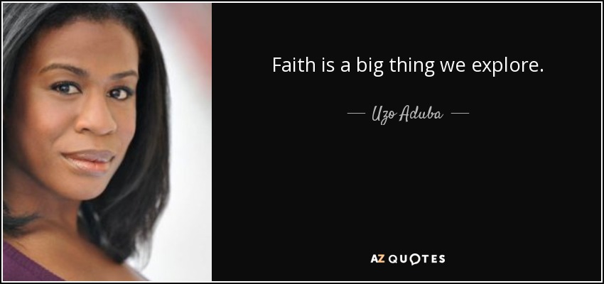 Faith is a big thing we explore. - Uzo Aduba