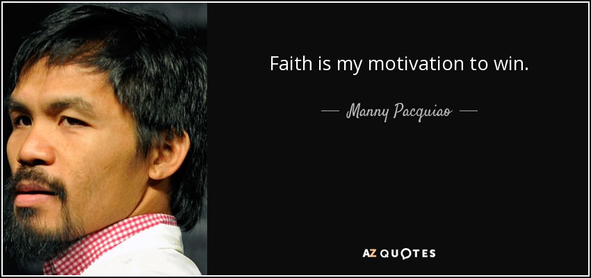 Faith is my motivation to win. - Manny Pacquiao