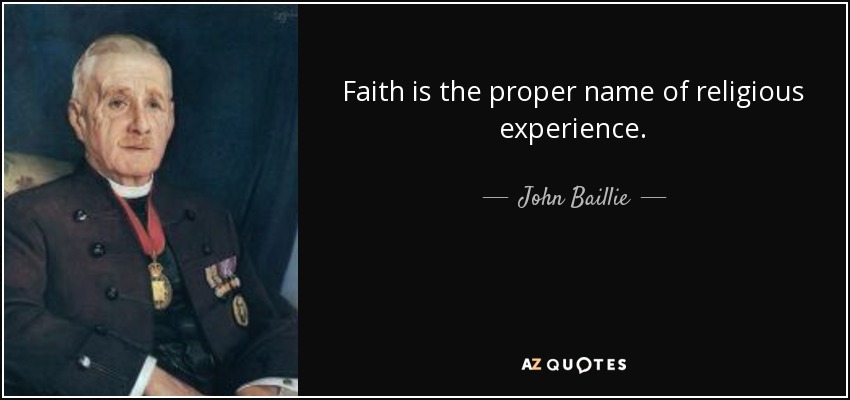 Faith is the proper name of religious experience. - John Baillie