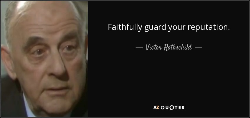 Faithfully guard your reputation. - Victor Rothschild, 3rd Baron Rothschild