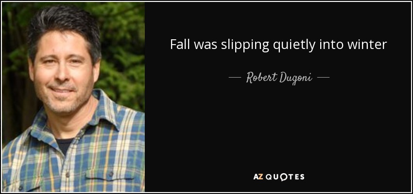 Fall was slipping quietly into winter - Robert Dugoni