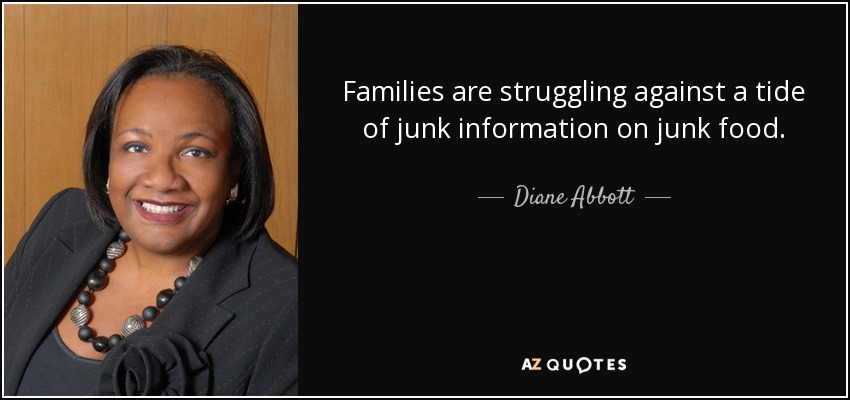 Families are struggling against a tide of junk information on junk food. - Diane Abbott