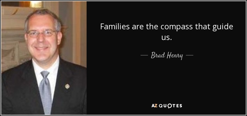 Families are the compass that guide us. - Brad Henry