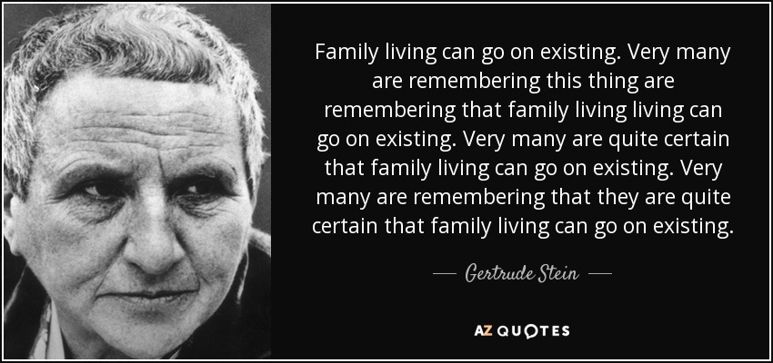 Family living can go on existing. Very many are remembering this thing are remembering that family living living can go on existing. Very many are quite certain that family living can go on existing. Very many are remembering that they are quite certain that family living can go on existing. - Gertrude Stein