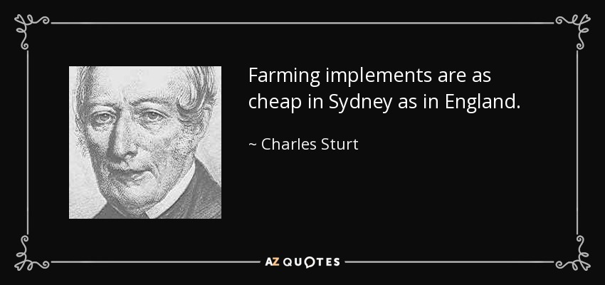 Farming implements are as cheap in Sydney as in England. - Charles Sturt