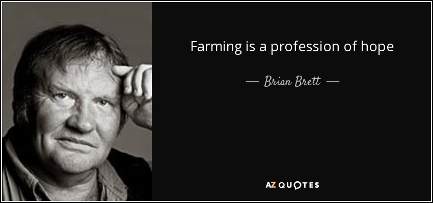 Farming is a profession of hope - Brian Brett