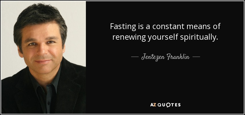 Fasting is a constant means of renewing yourself spiritually. - Jentezen Franklin