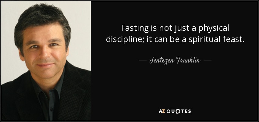 Fasting is not just a physical discipline; it can be a spiritual feast. - Jentezen Franklin