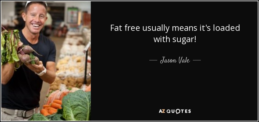 Fat free usually means it's loaded with sugar! - Jason Vale