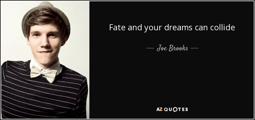 Fate and your dreams can collide - Joe Brooks
