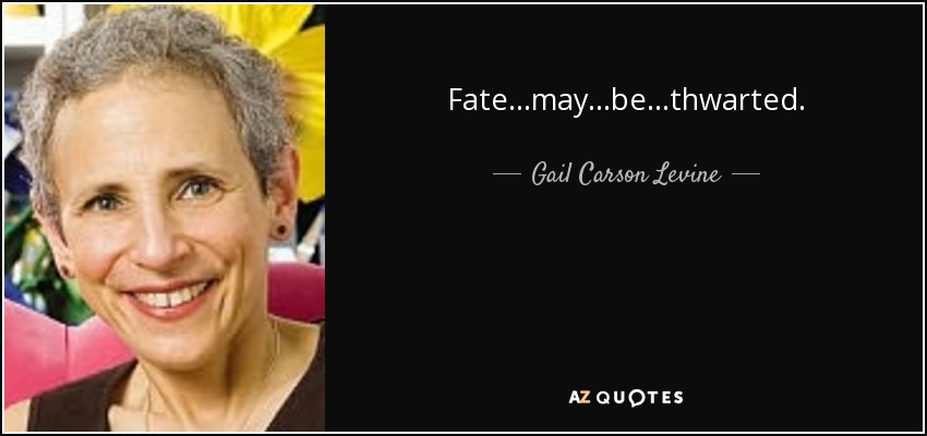 Fate...may...be...thwarted. - Gail Carson Levine
