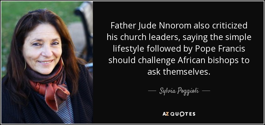 Father Jude Nnorom also criticized his church leaders, saying the simple lifestyle followed by Pope Francis should challenge African bishops to ask themselves. - Sylvia Poggioli