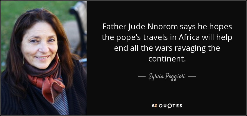 Father Jude Nnorom says he hopes the pope's travels in Africa will help end all the wars ravaging the continent. - Sylvia Poggioli