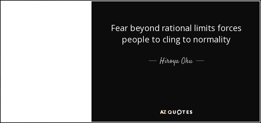 Fear beyond rational limits forces people to cling to normality - Hiroya Oku