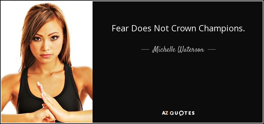 Fear Does Not Crown Champions. - Michelle Waterson