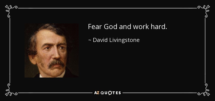 Fear God and work hard. - David Livingstone