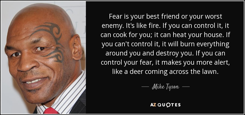 quote fear is your best friend or your worst enemy it s like fire if you can control it it mike tyson 65 61 35