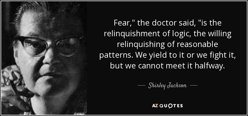 Shirley Jackson Quote Fear The Doctor Said Is The Relinquishment Of Logic The
