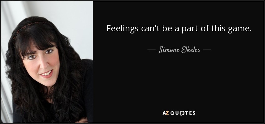Feelings can't be a part of this game. - Simone Elkeles