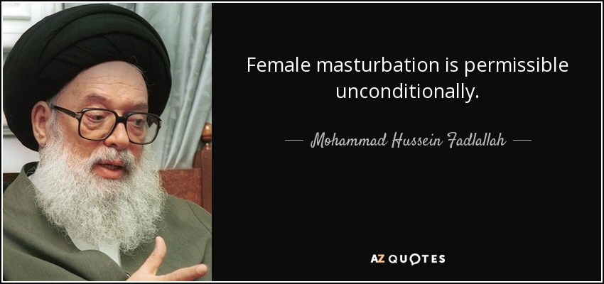 Female masturbation is permissible unconditionally. - Mohammad Hussein Fadlallah